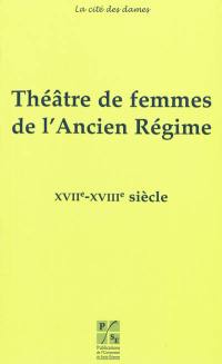 Théâtre de femmes de l'Ancien Régime. Vol. 3. XVIIe-XVIIIe siècles