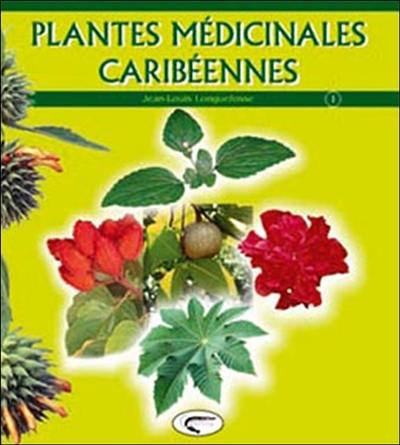 Plantes médicinales caribéennes. Vol. 1