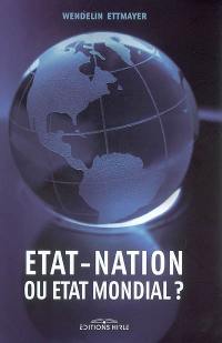 Etat-nation ou Etat mondial ?