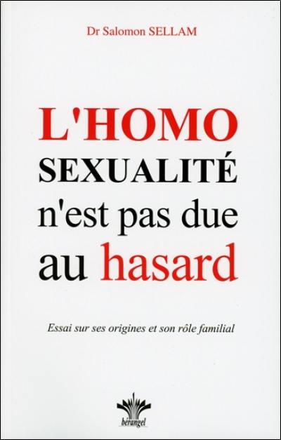 L'homosexualité n'est pas due au hasard : essai sur ses origines, sa place et son rôle dans l'économie familiale