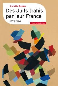 Des Juifs trahis par leur France : 1939-1944