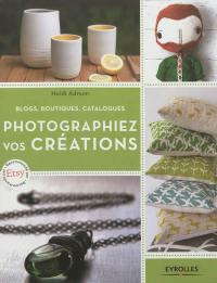 Photographiez vos créations : blogs, boutiques, catalogues