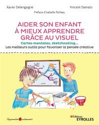 Aider son enfant à mieux apprendre grâce au visuel : cartes mentales, sketchnoting... : les meilleurs outils pour favoriser la pensée créative