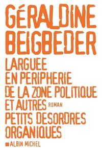 Larguée en périphérie de la zone politique et autres petits désordres organiques