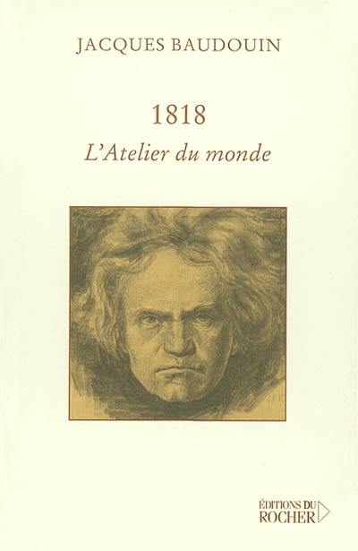 1818, l'atelier du monde