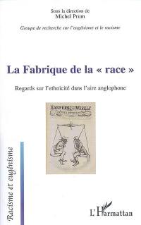 La fabrique de la race : regards sur l'ethnicité dans l'aire anglophone