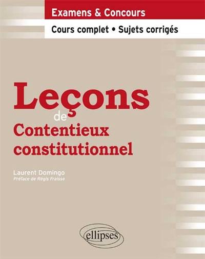 Leçons de contentieux constitutionnel : examens & concours : cours complet, sujets corrigés