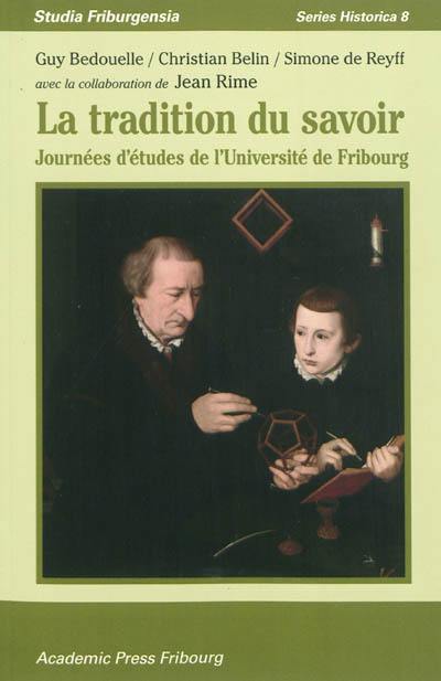 La tradition du savoir : journées d'études de l'Université de Fribourg