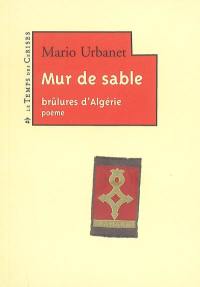 Mur de sable : brûlures d'Algérie : poème