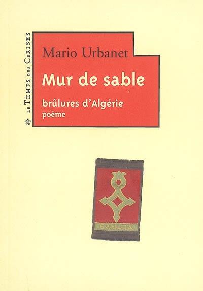 Mur de sable : brûlures d'Algérie : poème