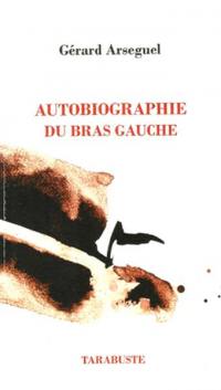 Autobiographie du bras gauche. Esthétique de l'abandon. Théorie de l'envol