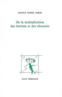 De la multiplication des brèches et des obstacles