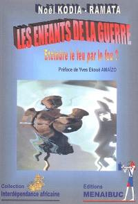 Les enfants de la guerre : éteindre le feu par le feu ?