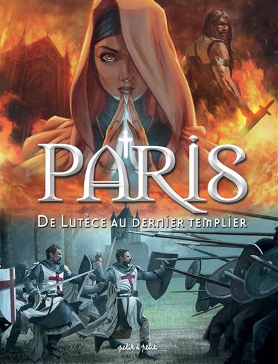 Paris. Vol. 1. De Lutèce au dernier Templier : de -52 à 1314 ap. J;-C.