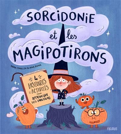 Sorcidonie et les magipotirons : 4 histoires et activités pour apprivoiser ses émotions