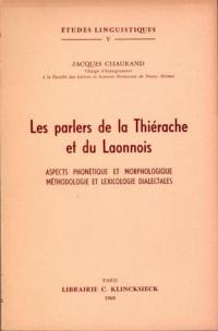 Les Parlers de la Thiérache et du Laonnois : Aspects phonétique et morphologique, méthodologie et lexicologie dialectales