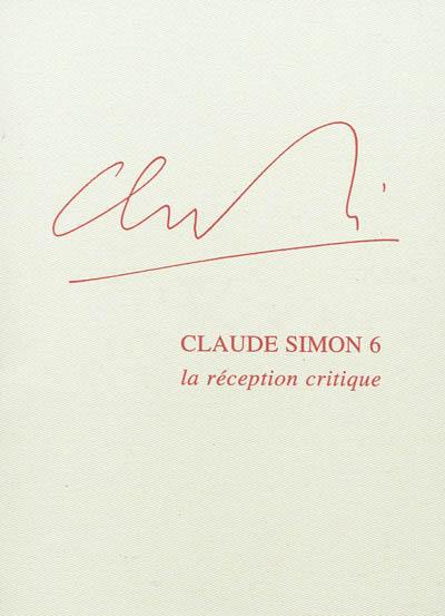 Claude Simon. Vol. 6. La réception critique