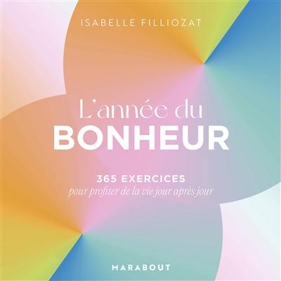 L'année du bonheur : 365 exercices pour profiter de la vie jour après jour