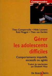 Gérer les adolescents difficiles : comportements impulsifs, excessifs ou agités