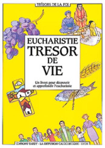 Eucharistie, trésor de vie : un livret pour découvrir et approfondir l'eucharistie