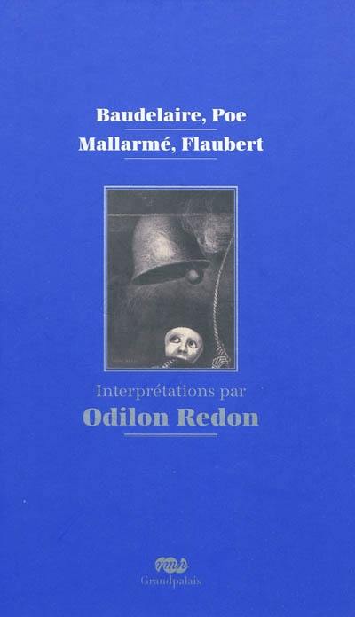 Baudelaire, Poe, Mallarmé, Flaubert : interprétations par Odilon Redon