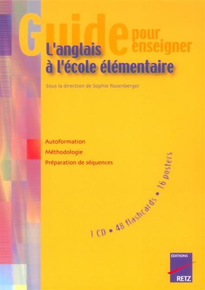 Guide pour enseigner l'anglais à l'école élémentaire : autoformation, méthodologie, préparation de séquences