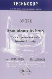 Imagerie, reconnaissance des formes : théorie et pratique sous Matlab : cours et exercices corrigés