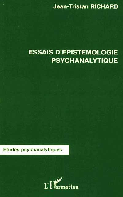 Essais d'épistémologie psychanalytique : états limites, nosologie, mythe, science, intelligence, prématurité, fonction paternelle, couvade, tests