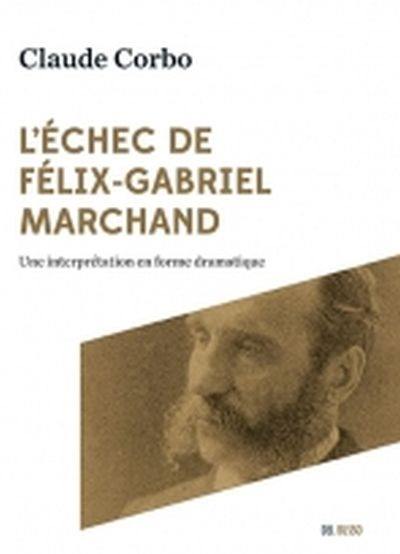 L'échec de Félix-Gabriel Marchand : une interprétation en forme dramatique