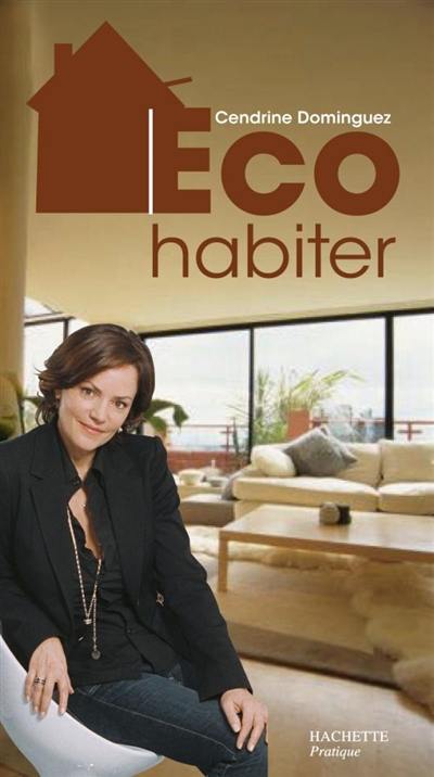 Eco-habiter : le dictionnaire de l'habitat écoefficace