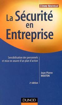 La sécurité en entreprise : sensibilisation des personnels et mise en oeuvre d'un plan d'action