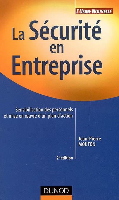 La sécurité en entreprise : sensibilisation des personnels et mise en oeuvre d'un plan d'action