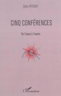 Cinq conférences : de l'essai à l'oeuvre