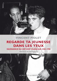 Regarde ta jeunesse dans les yeux : naissance du hip-hop français, 1980-1990