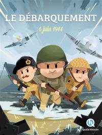 Le Débarquement : 6 juin 1944