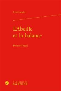 L'abeille et la balance : penser l'essai