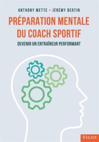 Préparation mentale du coach sportif : devenir un entraîneur performant