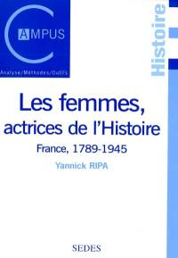 Les femmes, actrices de l'histoire : France, 1789-1945