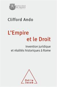 L'Empire et le droit : invention juridique et réalités politiques à Rome