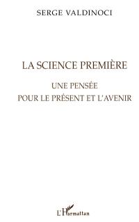 La science première : une pensée pour le présent et l'avenir