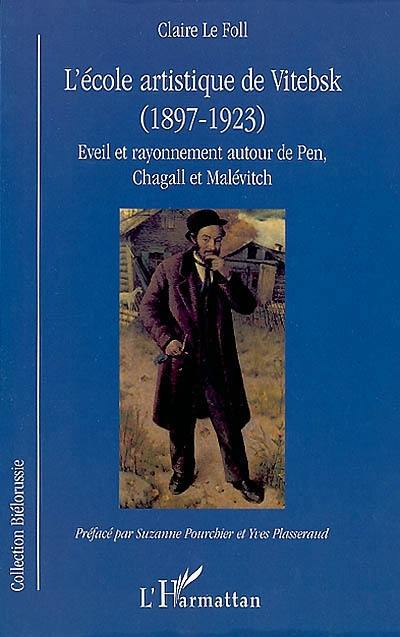 L'école artistique de Vitebsk, 1897-1923 : éveil et rayonnement autour de Pen, Chagall et Malevitch