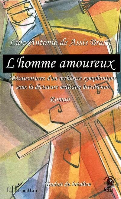 L'homme amoureux : tribulations d'un orchestre symphonique sous la dictature brésilienne