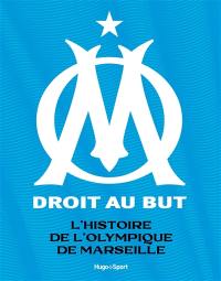 L'histoire de l'Olympique de Marseille : droit au but