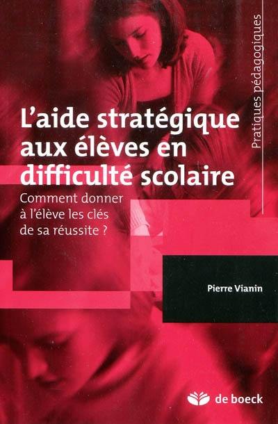 L'aide stratégique aux élèves en difficulté scolaire : comment donner à l'élève les clés de sa réussite ?