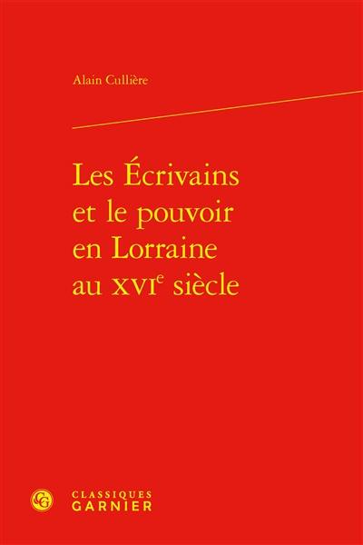 Les écrivains et le pouvoir en Lorraine au XVIe siècle