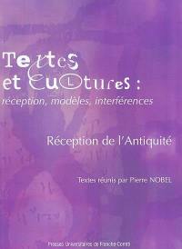 Textes et cultures : réception, modèles, interférences. Vol. 2-1. Textes et cultures : réception, modèles, interférences : réception de l'Antiquité