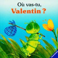 Où vas-tu, Valentin ?