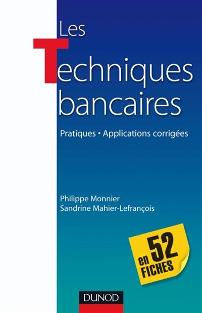 Les techniques bancaires en 52 fiches : pratiques, applications corrigées