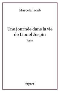 Une journée dans la vie de Lionel Jospin : fiction