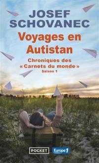 Voyages en Autistan : chroniques des Carnets du monde. Vol. Saison 1